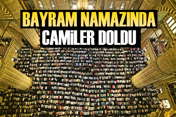 Binlerce kişi bayram namazı için camilere akın etti