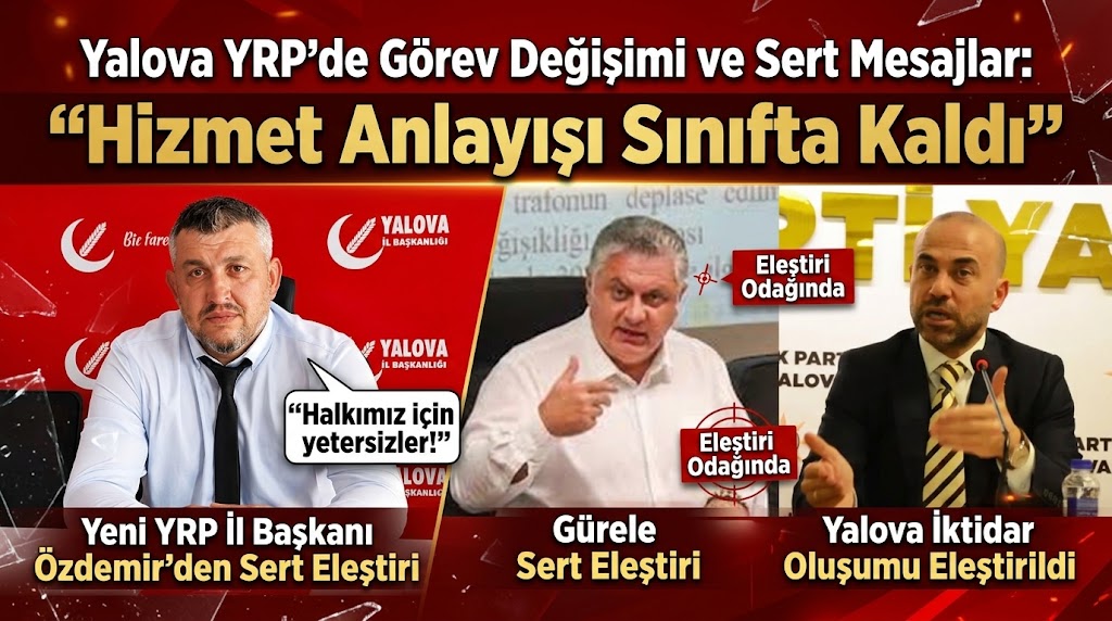 YALOVA YRP'DEN BOMBARDIMAN: "BELEDİYE DE İKTİDAR DA SINIFTA KALDI!"
