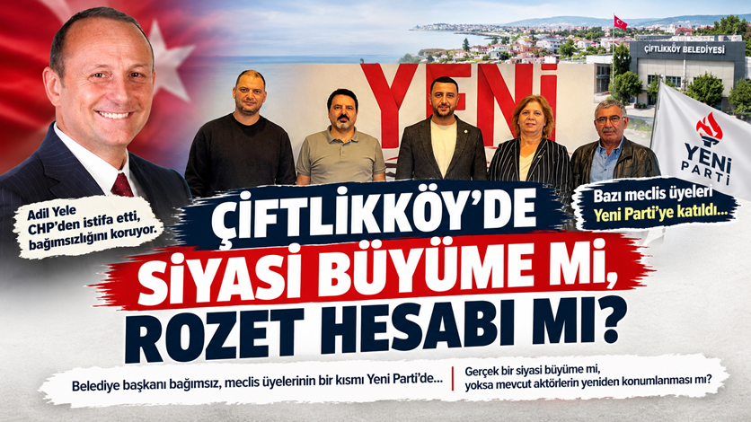 ÇİFTLİKKÖY’DE SİYASİ BÜYÜME Mİ, ROZET HESABI MI?