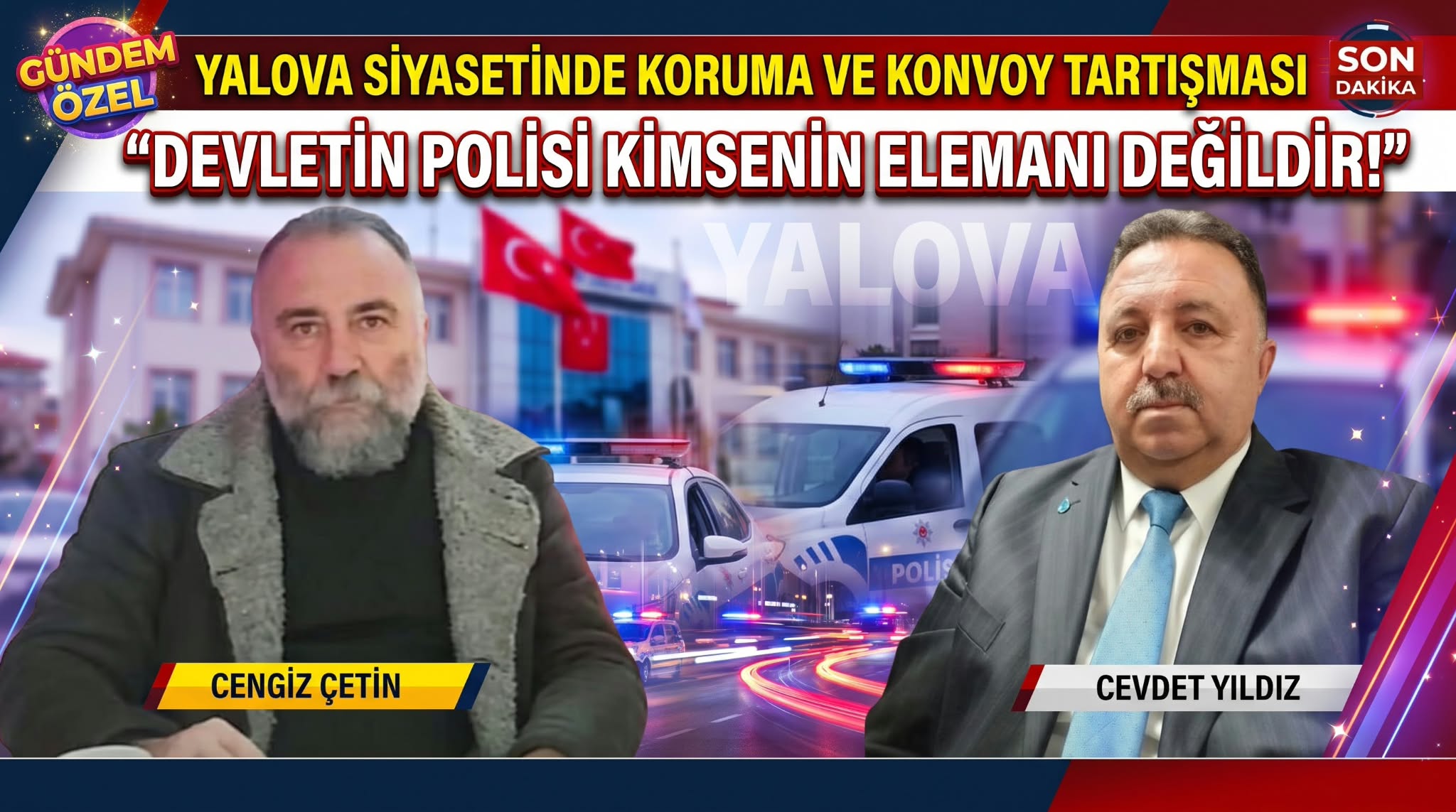YALOVA SİYASETİNDE KORUMA VE KONVOY TARTIŞMASI: “DEVLETİN POLİSİ KİMSENİN ELEMANI DEĞİLDİR”